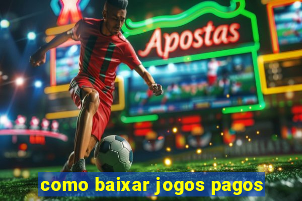 como baixar jogos pagos